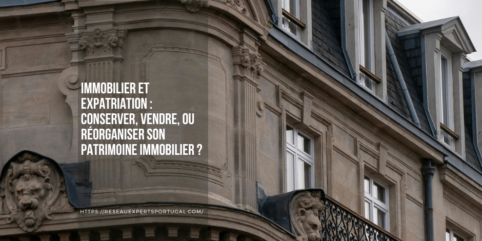 Immobilier et expatriation conserver, vendre, ou réorganiser son patrimoine immobilier -